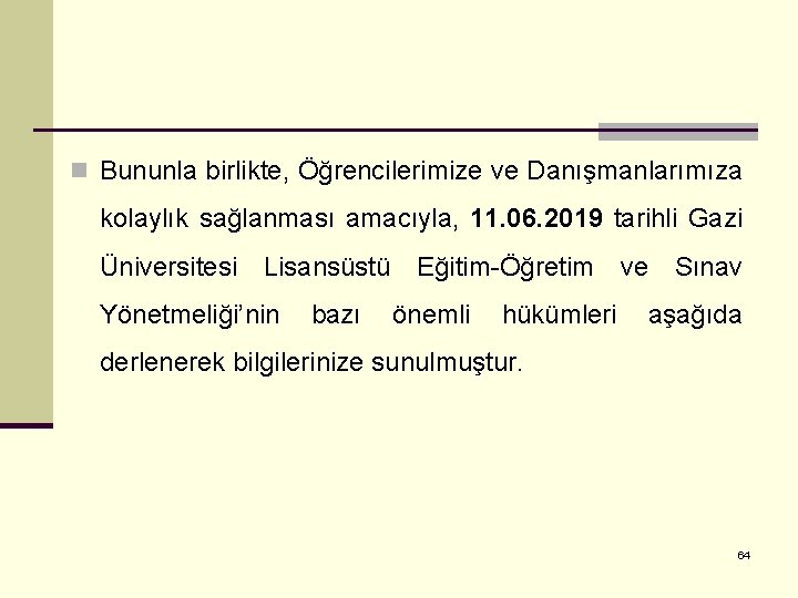 n Bununla birlikte, Öğrencilerimize ve Danışmanlarımıza kolaylık sağlanması amacıyla, 11. 06. 2019 tarihli Gazi