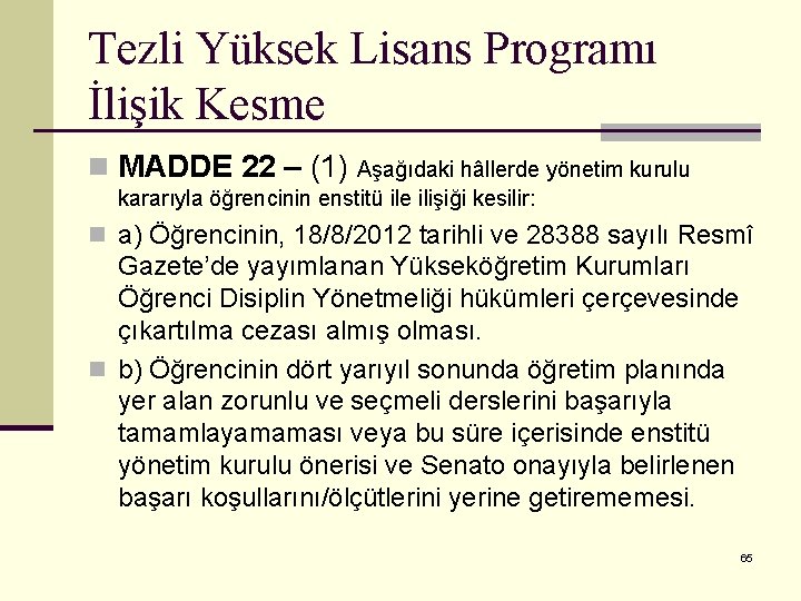 Tezli Yüksek Lisans Programı İlişik Kesme n MADDE 22 – (1) Aşağıdaki hâllerde yönetim