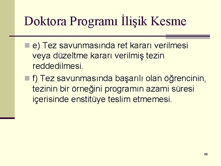 Doktora Programı İlişik Kesme n e) Tez savunmasında ret kararı verilmesi veya düzeltme kararı