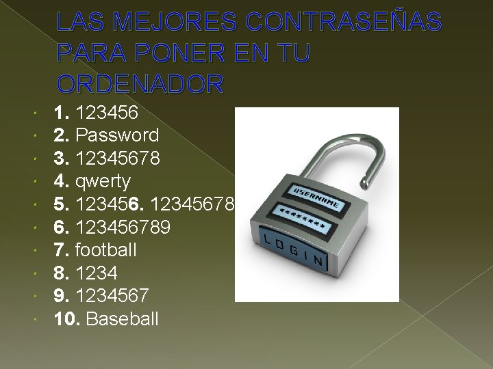 LAS MEJORES CONTRASEÑAS PARA PONER EN TU ORDENADOR 1. 123456 2. Password 3. 12345678