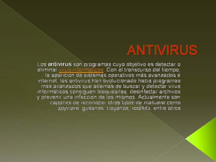 ANTIVIRUS Los antivirus son programas cuyo objetivo es detectar o eliminar virus informáticos. Con