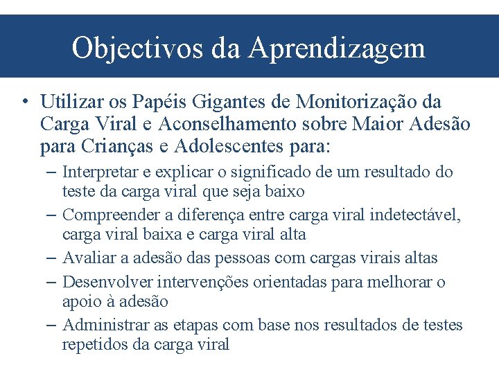 Objectivos da Aprendizagem • Utilizar os Papéis Gigantes de Monitorização da Carga Viral e