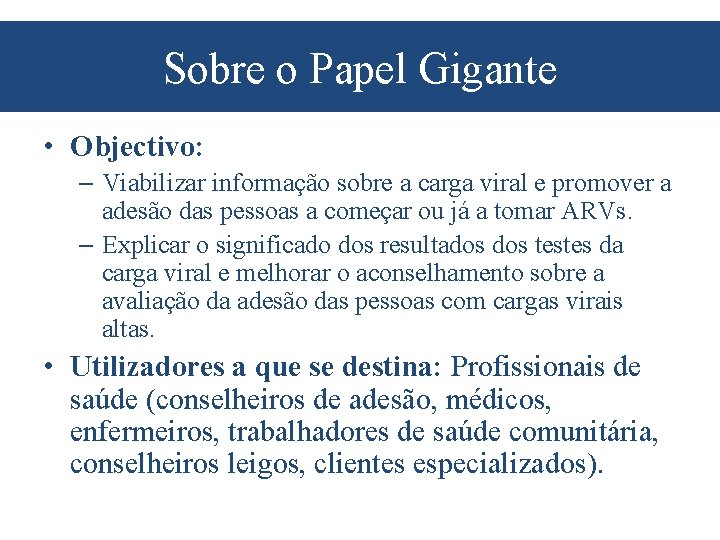Sobre o Papel Gigante • Objectivo: – Viabilizar informação sobre a carga viral e