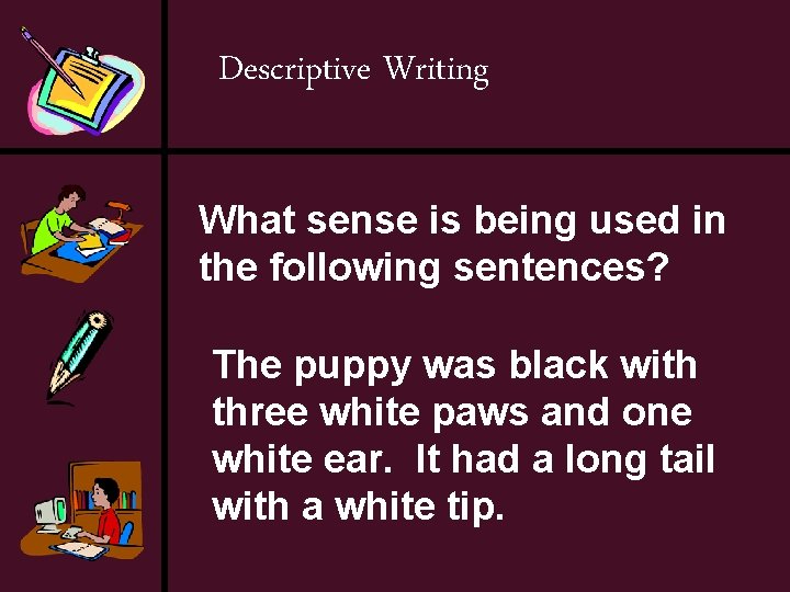 Descriptive Writing What sense is being used in the following sentences? The puppy was