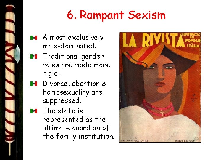 6. Rampant Sexism Almost exclusively male-dominated. Traditional gender roles are made more rigid. Divorce,