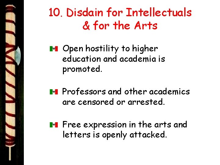 10. Disdain for Intellectuals & for the Arts Open hostility to higher education and