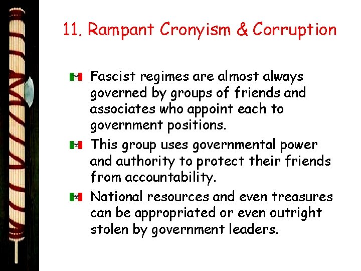 11. Rampant Cronyism & Corruption Fascist regimes are almost always governed by groups of