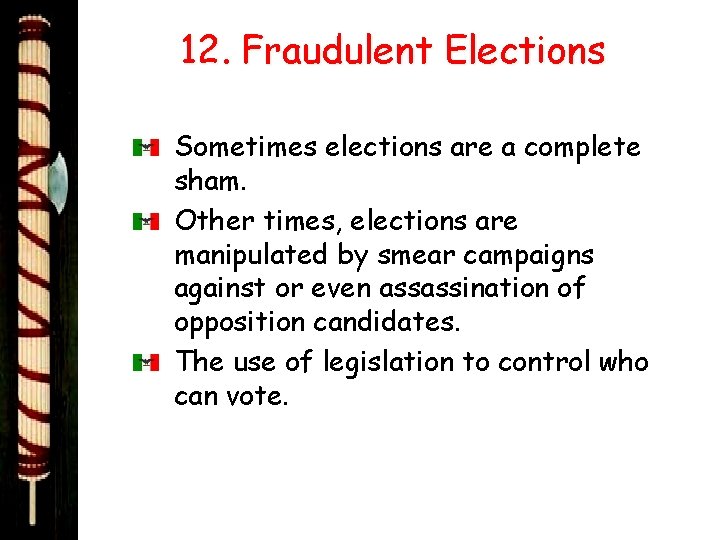12. Fraudulent Elections Sometimes elections are a complete sham. Other times, elections are manipulated