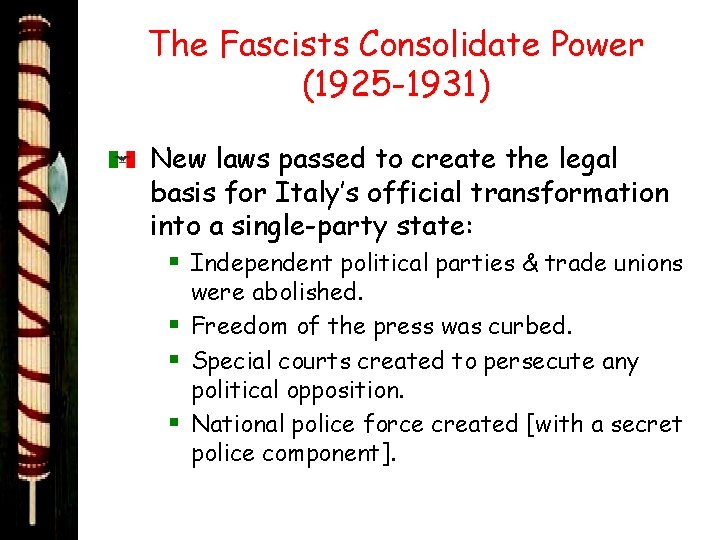 The Fascists Consolidate Power (1925 -1931) New laws passed to create the legal basis