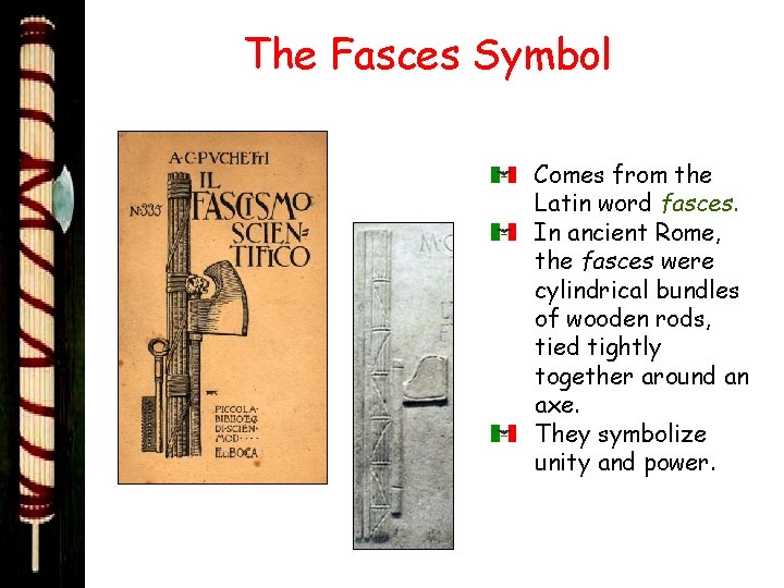 The Fasces Symbol Comes from the Latin word fasces. In ancient Rome, the fasces