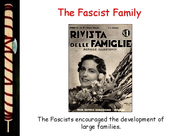 The Fascist Family The Fascists encouraged the development of large families. 