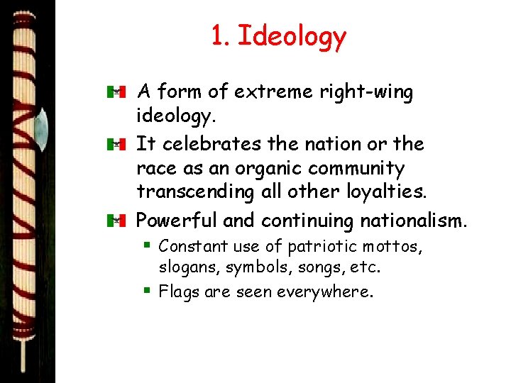 1. Ideology A form of extreme right-wing ideology. It celebrates the nation or the