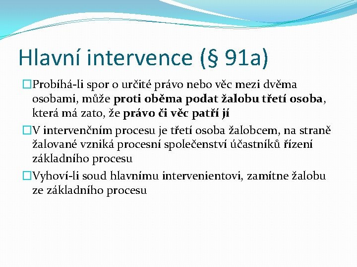 Hlavní intervence (§ 91 a) �Probíhá-li spor o určité právo nebo věc mezi dvěma