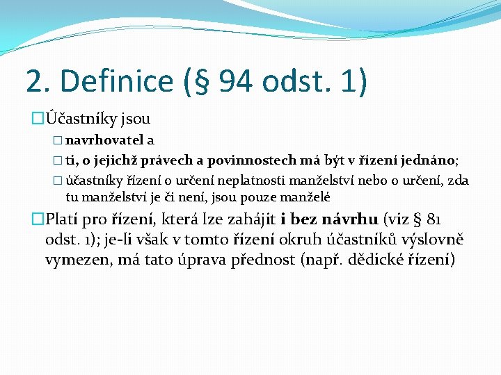 2. Definice (§ 94 odst. 1) �Účastníky jsou � navrhovatel a � ti, o