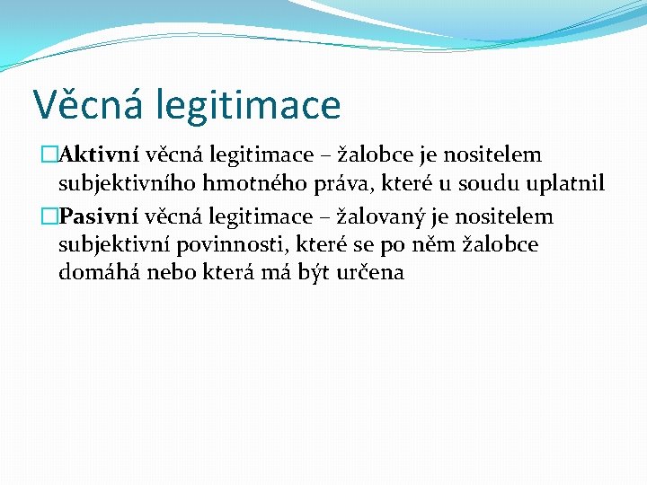 Věcná legitimace �Aktivní věcná legitimace – žalobce je nositelem subjektivního hmotného práva, které u