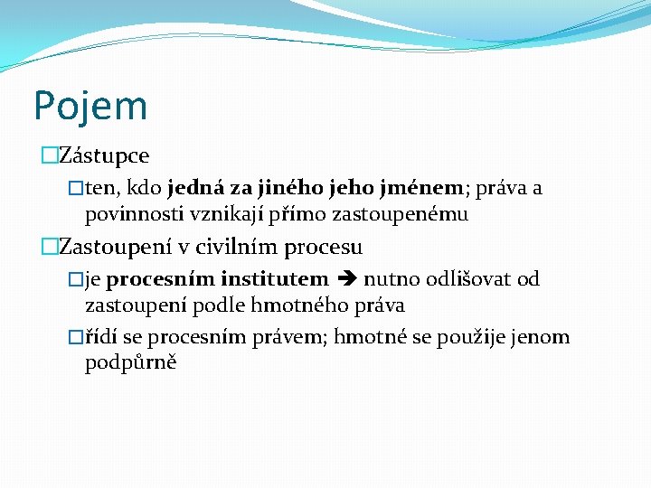 Pojem �Zástupce �ten, kdo jedná za jiného jeho jménem; práva a povinnosti vznikají přímo