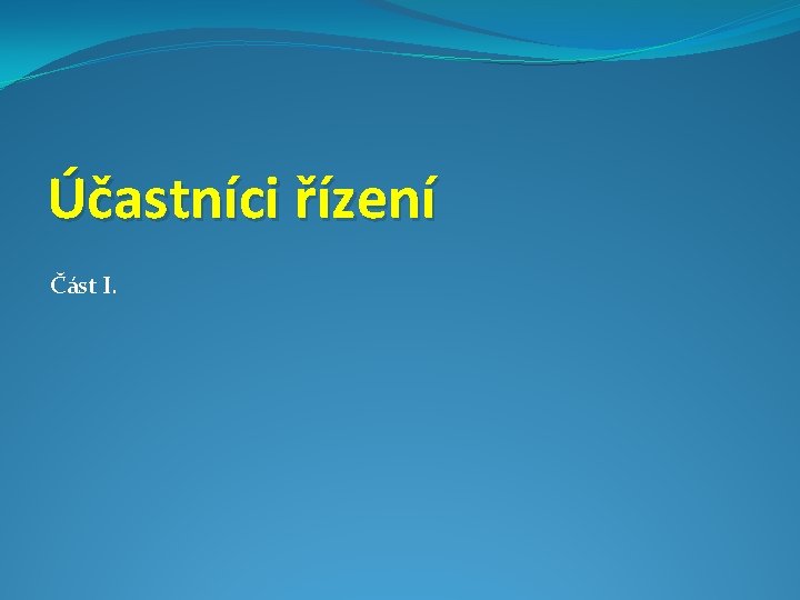 Účastníci řízení Část I. 