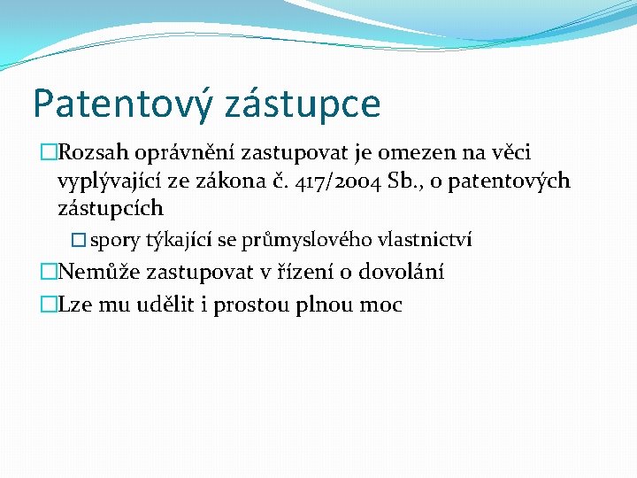 Patentový zástupce �Rozsah oprávnění zastupovat je omezen na věci vyplývající ze zákona č. 417/2004