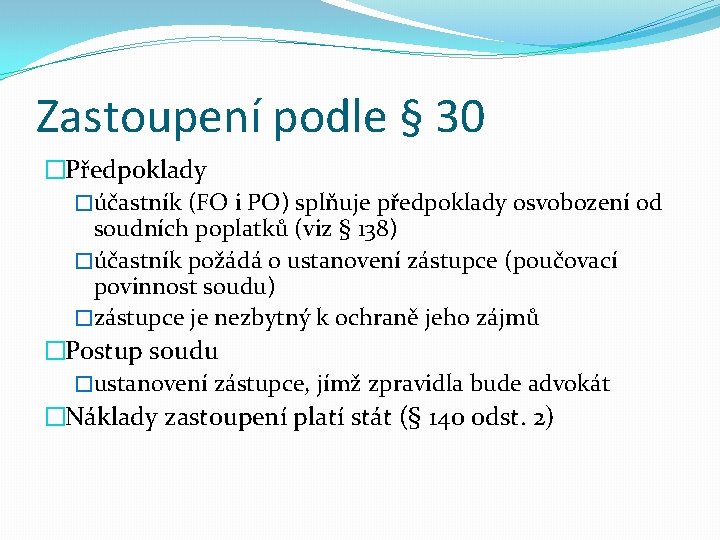 Zastoupení podle § 30 �Předpoklady �účastník (FO i PO) splňuje předpoklady osvobození od soudních