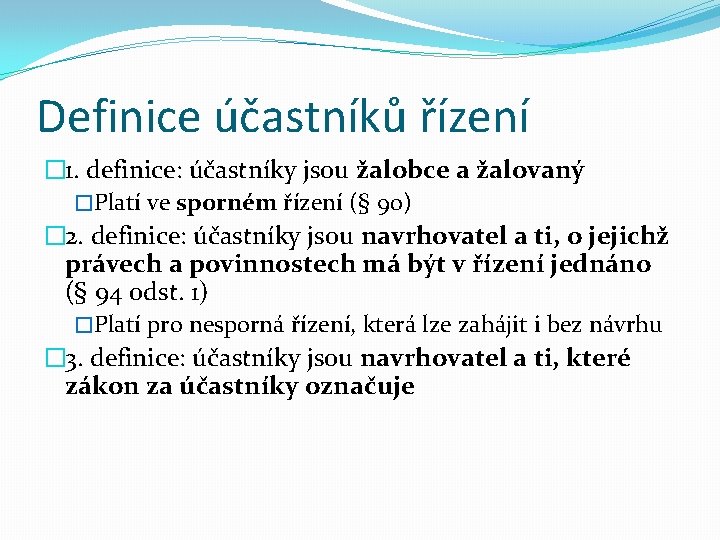 Definice účastníků řízení � 1. definice: účastníky jsou žalobce a žalovaný �Platí ve sporném