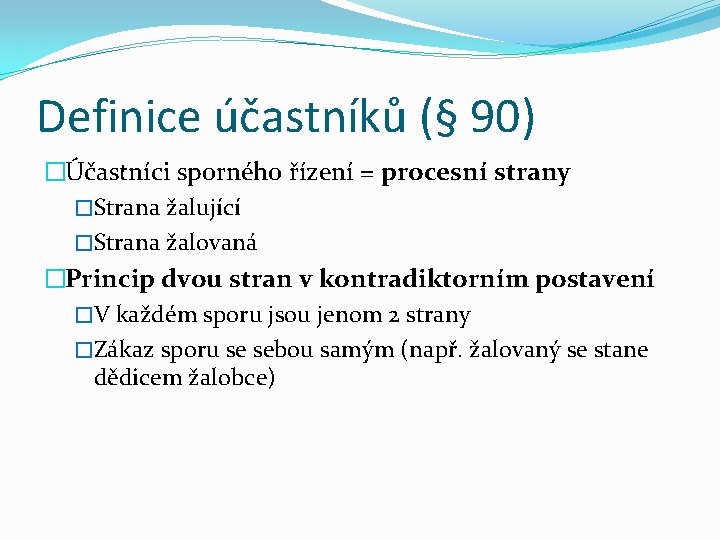 Definice účastníků (§ 90) �Účastníci sporného řízení = procesní strany �Strana žalující �Strana žalovaná