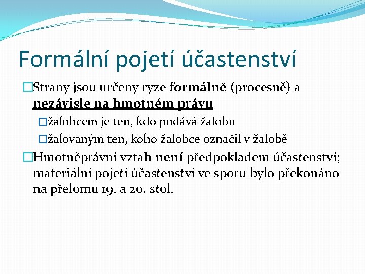 Formální pojetí účastenství �Strany jsou určeny ryze formálně (procesně) a nezávisle na hmotném právu