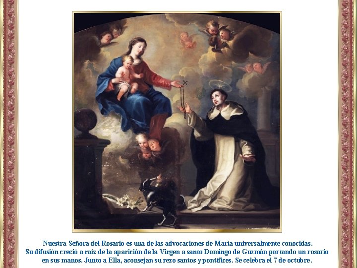 Nuestra Señora del Rosario es una de las advocaciones de María universalmente conocidas. Su