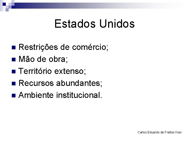 Estados Unidos Restrições de comércio; n Mão de obra; n Território extenso; n Recursos