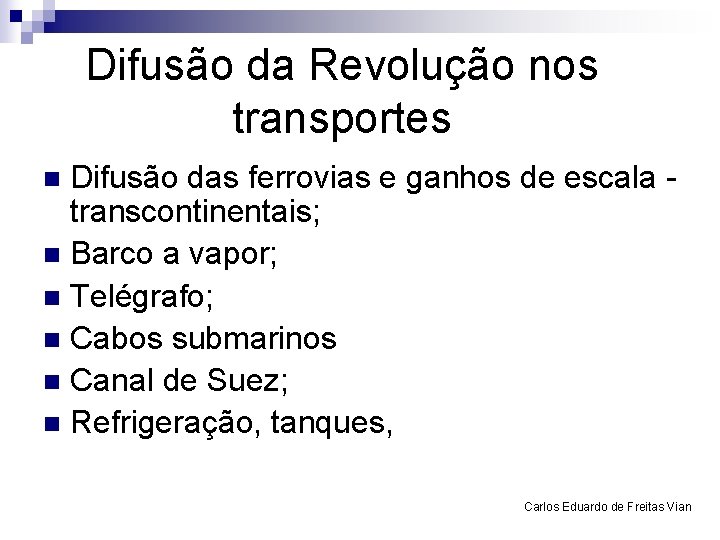 Difusão da Revolução nos transportes Difusão das ferrovias e ganhos de escala transcontinentais; n