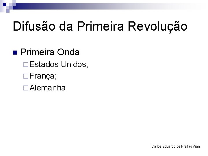 Difusão da Primeira Revolução n Primeira Onda ¨ Estados Unidos; ¨ França; ¨ Alemanha