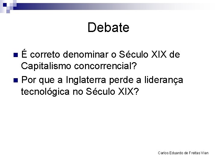 Debate É correto denominar o Século XIX de Capitalismo concorrencial? n Por que a