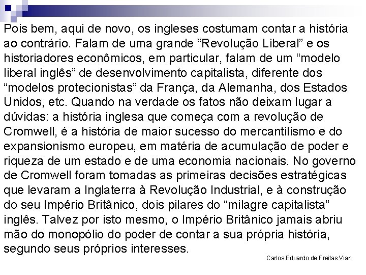 Pois bem, aqui de novo, os ingleses costumam contar a história ao contrário. Falam