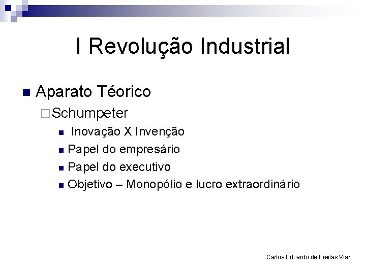 I Revolução Industrial n Aparato Téorico ¨ Schumpeter Inovação X Invenção n Papel do