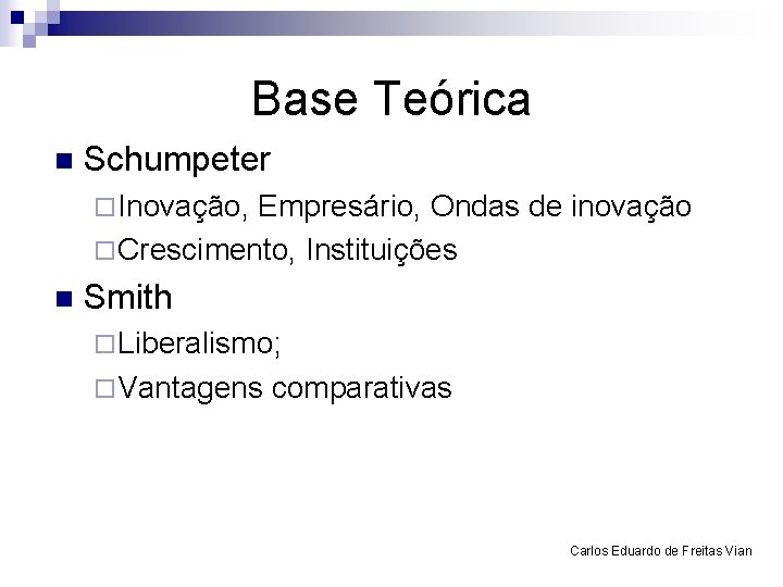 Base Teórica n Schumpeter ¨ Inovação, Empresário, Ondas de inovação ¨ Crescimento, Instituições n