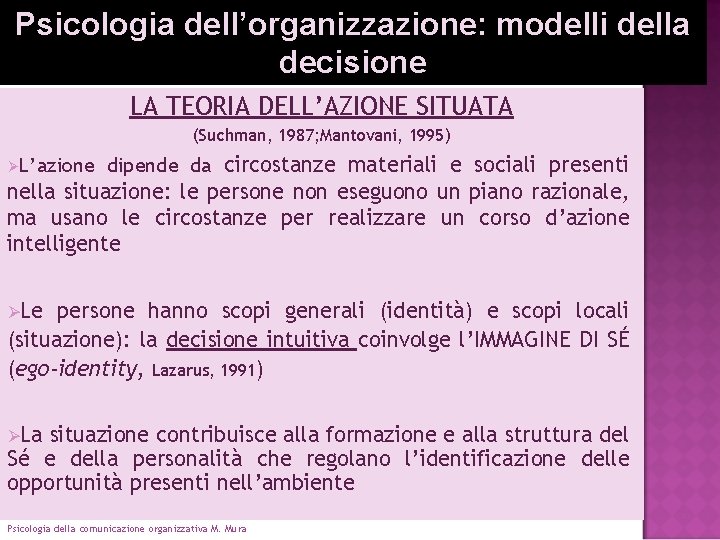 Psicologia dell’organizzazione: modelli della decisione LA TEORIA DELL’AZIONE SITUATA (Suchman, 1987; Mantovani, 1995) ØL’azione