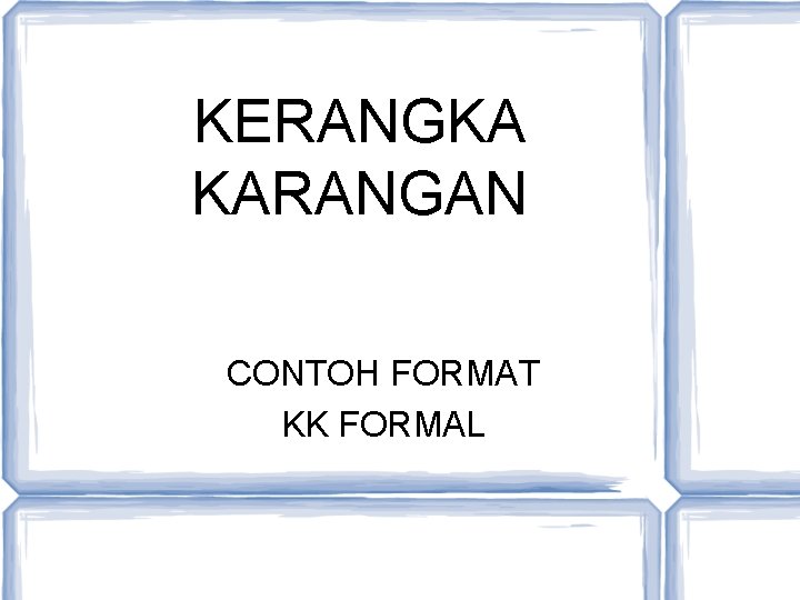 KERANGKA KARANGAN CONTOH FORMAT KK FORMAL 