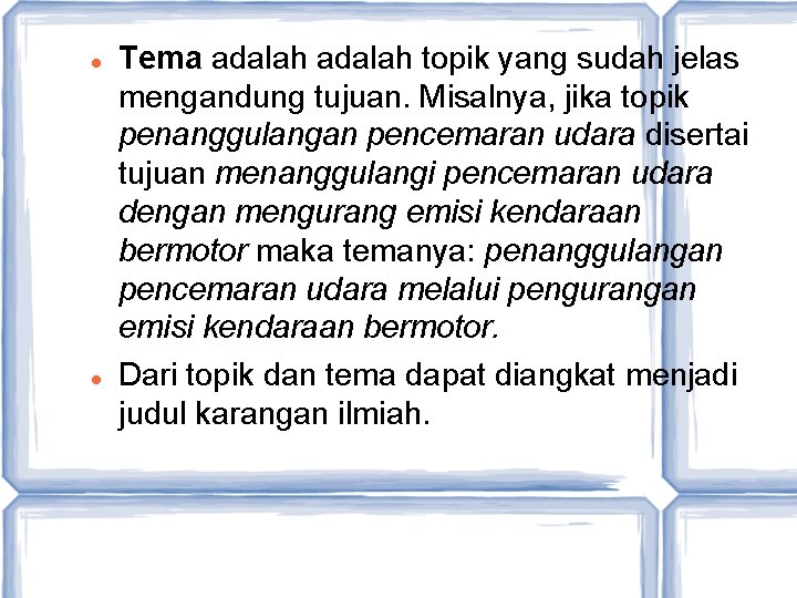  Tema adalah topik yang sudah jelas mengandung tujuan. Misalnya, jika topik penanggulangan pencemaran