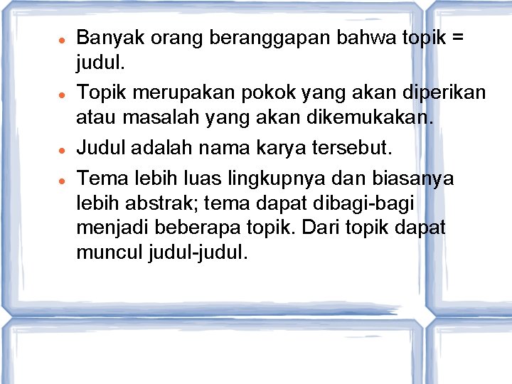  Banyak orang beranggapan bahwa topik = judul. Topik merupakan pokok yang akan diperikan