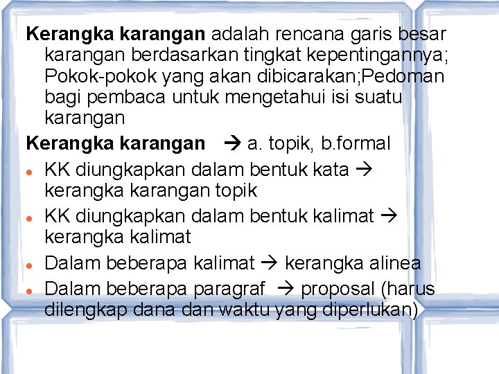 Kerangka karangan adalah rencana garis besar karangan berdasarkan tingkat kepentingannya; Pokok-pokok yang akan dibicarakan;