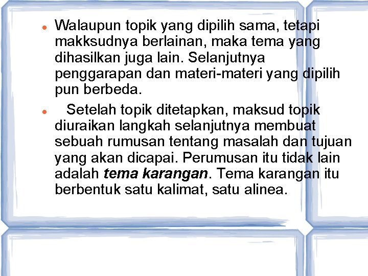  Walaupun topik yang dipilih sama, tetapi makksudnya berlainan, maka tema yang dihasilkan juga