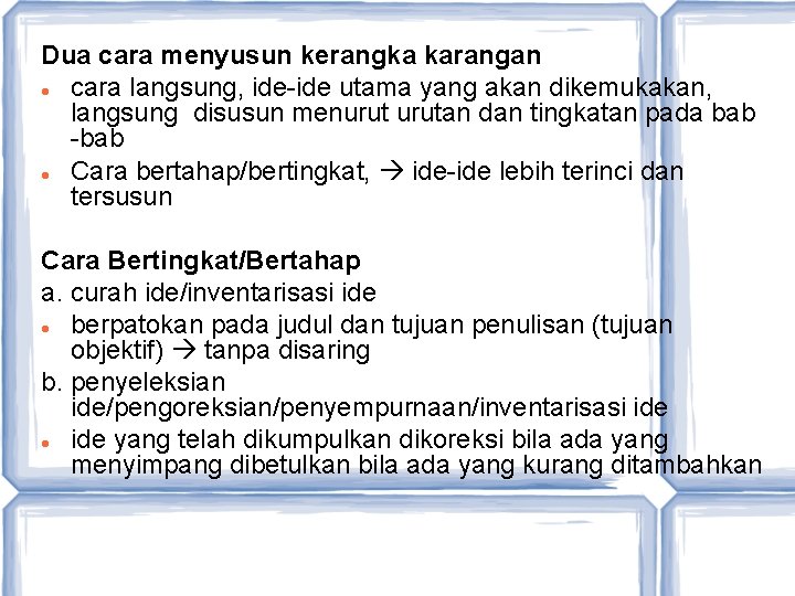 Dua cara menyusun kerangka karangan cara langsung, ide-ide utama yang akan dikemukakan, langsung disusun