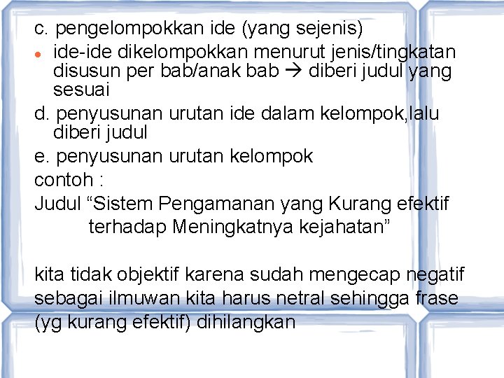 c. pengelompokkan ide (yang sejenis) ide-ide dikelompokkan menurut jenis/tingkatan disusun per bab/anak bab diberi