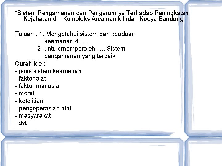 “Sistem Pengamanan dan Pengaruhnya Terhadap Peningkatan Kejahatan di Kompleks Arcamanik Indah Kodya Bandung” Tujuan