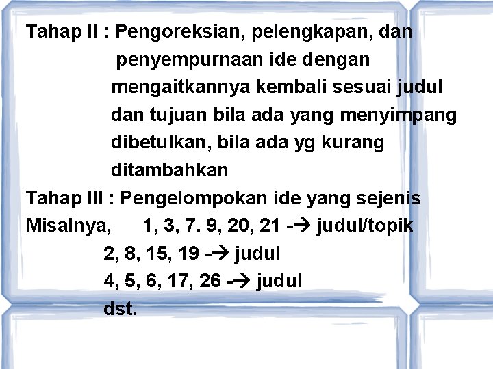 Tahap II : Pengoreksian, pelengkapan, dan penyempurnaan ide dengan mengaitkannya kembali sesuai judul dan