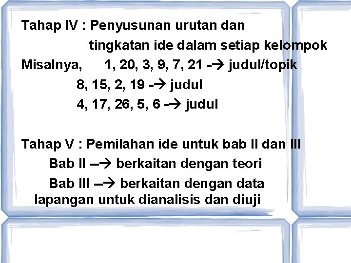 Tahap IV : Penyusunan urutan dan tingkatan ide dalam setiap kelompok Misalnya, 1, 20,