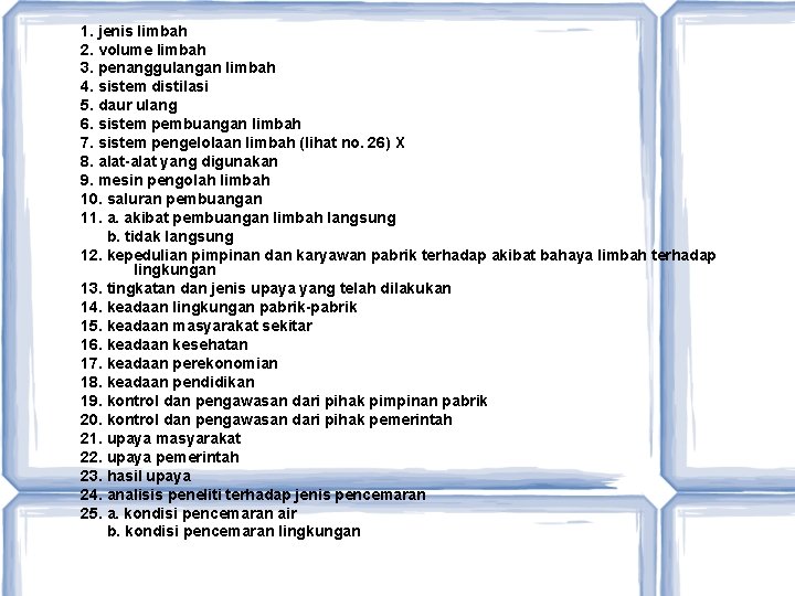 1. jenis limbah 2. volume limbah 3. penanggulangan limbah 4. sistem distilasi 5. daur