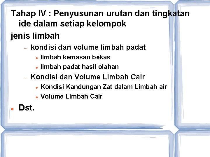 Tahap IV : Penyusunan urutan dan tingkatan ide dalam setiap kelompok jenis limbah kondisi