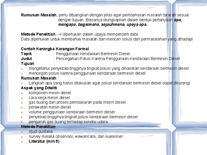 Rumusan Masalah, perlu dituangkan dengan jelas agar pembahasan masalah terarah sesuai dengan tujuan. Biasanya