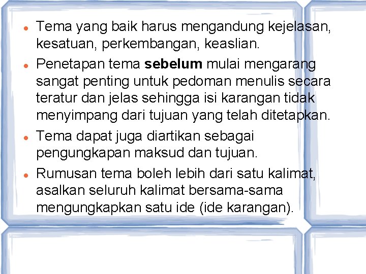  Tema yang baik harus mengandung kejelasan, kesatuan, perkembangan, keaslian. Penetapan tema sebelum mulai