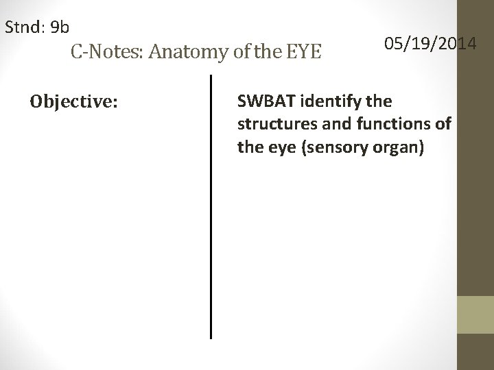 Stnd: 9 b C-Notes: Anatomy of the EYE Objective: 05/19/2014 SWBAT identify the structures